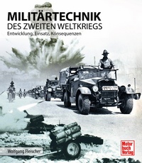 Militärtechnik des Zweiten Weltkrieges - Entwicklung, Einsatz, Konsequenzen
