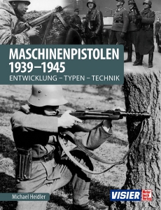 Maschinenpistolen 1939-1945 Entwicklung - Typen - Technik