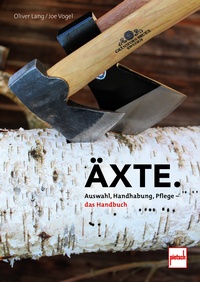 Äxte - Auswahl, Handhabung, Pflege - das Handbuch
