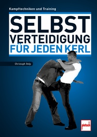Selbstverteidigung für jeden Kerl - Kampftechniken und Training