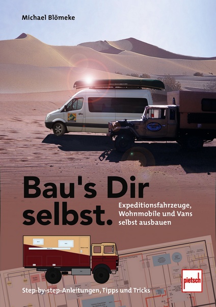 Bau's Dir selbst - Expeditionsfahrzeuge, Wohnmobile und Vans selbst ausbauen