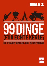 99 Dinge für echte Kerle - Der ultimative Must-Have-Guide