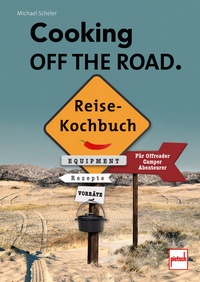 COOKING OFF THE ROAD. Reisekochbuch - Für Offroader, Camper, Abenteurer
