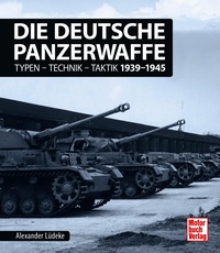 Die deutsche Panzerwaffe - Typen-Technik-Taktik 1939-1945