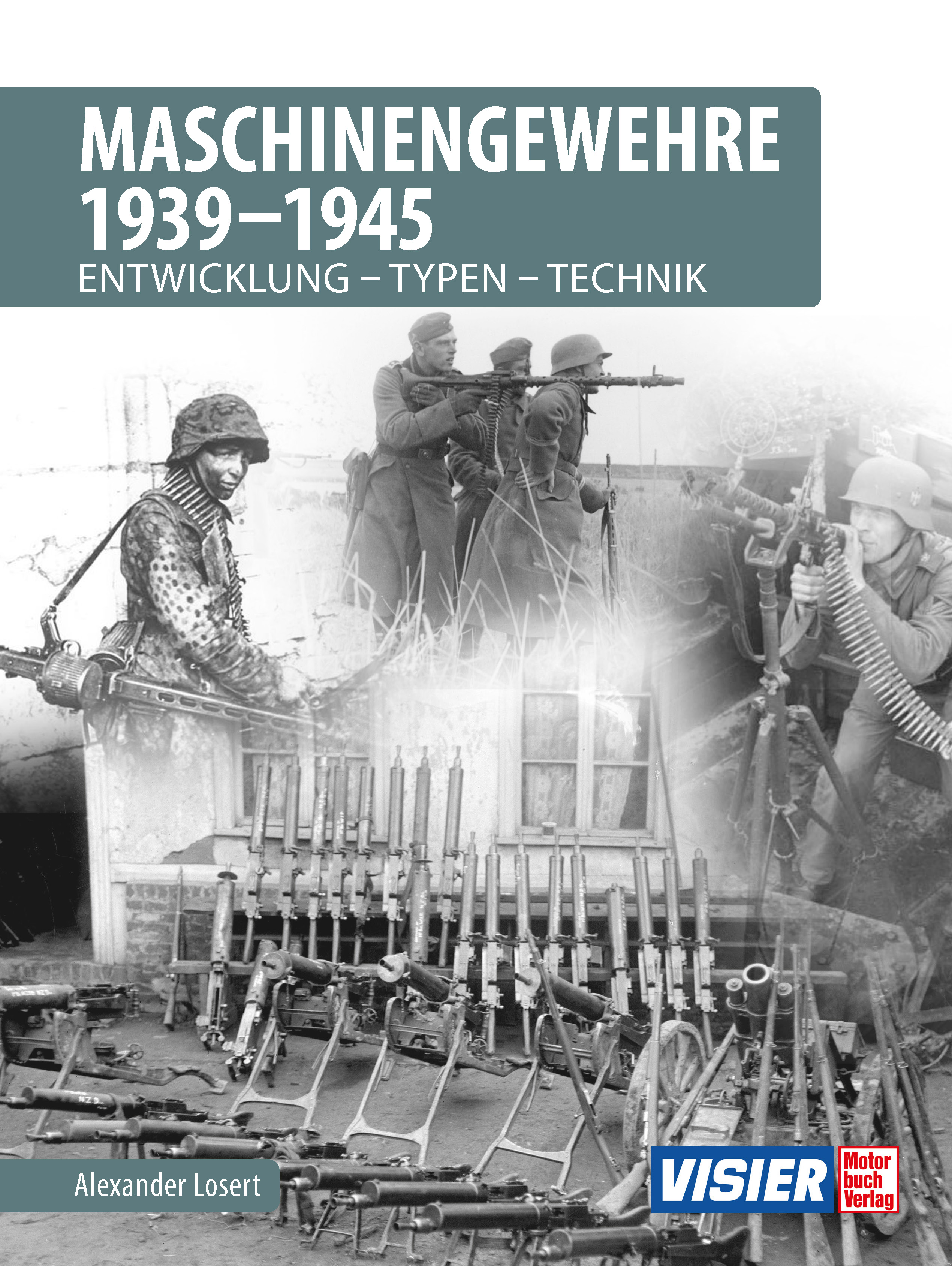 Maschinengewehre 1939 - 1945 - Entwicklung - Typen - Technik