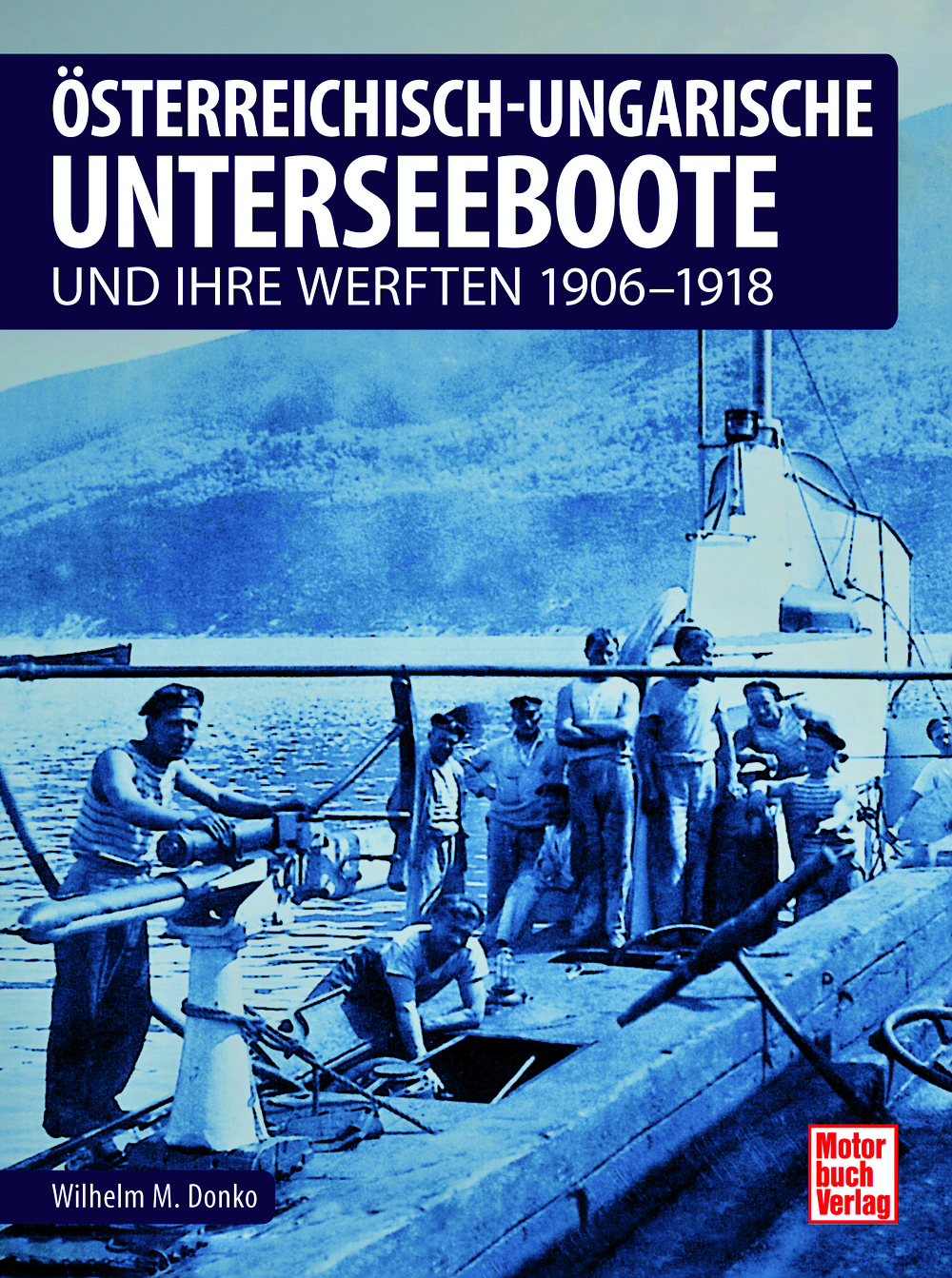 Österreichisch-ungarische Unterseeboote - und ihre Werften 1906-1918
